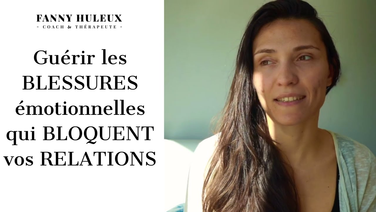 Guérir les BLESSURES émotionnelles qui BLOQUENT vos RELATIONS