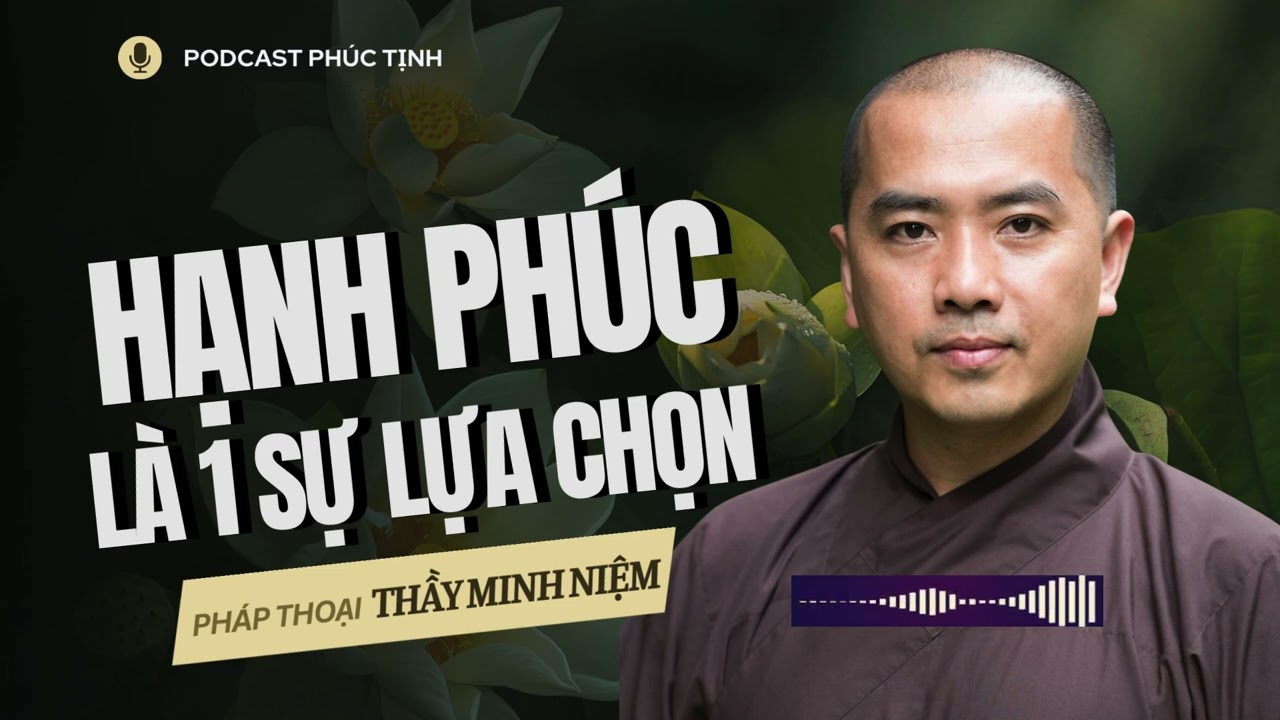 HẠNH PHÚC Là 1 Sự Lựa Chọn ( Rất Hay)  | Thầy Minh Niệm