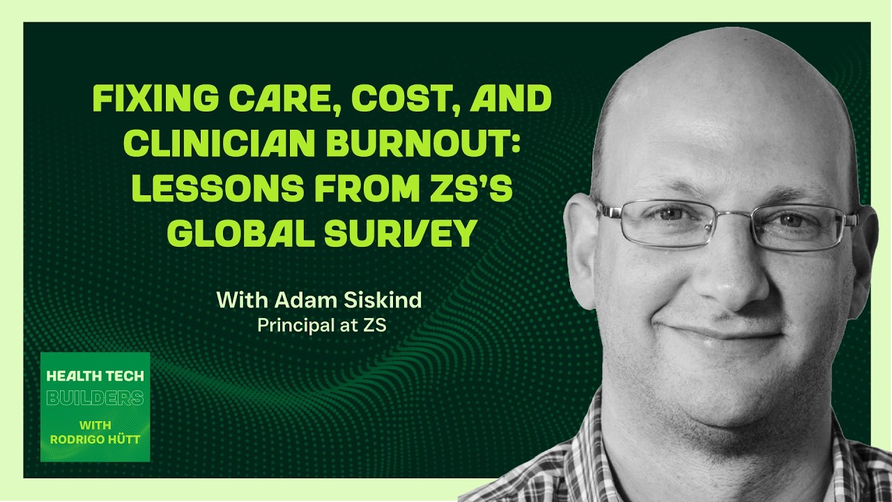 Fixing Care, Cost, and Clinician Burnout: Lessons from ZS’s Global Survey with Adam Siskind