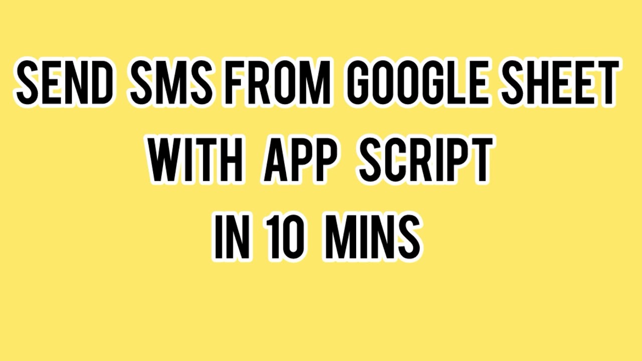 How To Send SMS From Google Sheet With Apps Script In 10 Minutes