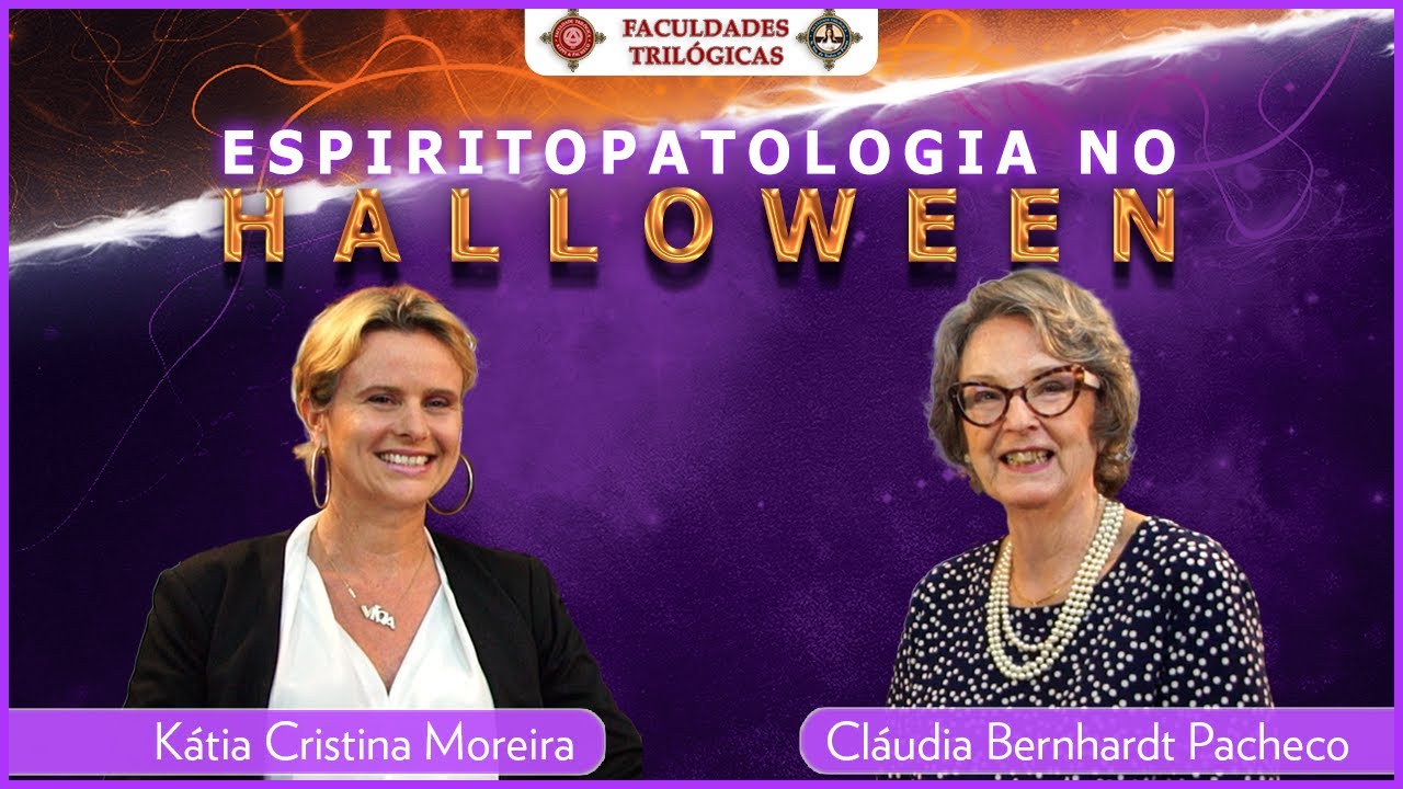 ESPIRITOPATOLOGIA - O QUE HÁ POR TRÁS DO HALLOWEEN? - Cláudia Bernhardt Pacheco | Katia Moreira