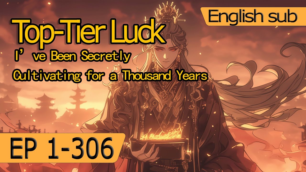 I've Been Secretly Cultivating for a Thousand Years.1-306. Top-Tier Luck