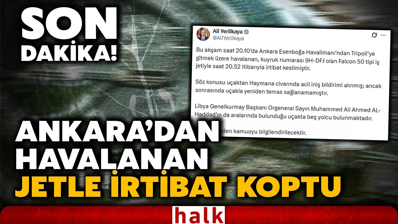 SON DAKİKA! Ankara&rsquo;dan havalanan jetle irtibat koptu! Yerlikaya: İ&ccedil;inde Lİbya Gnkur. Başkanı var!