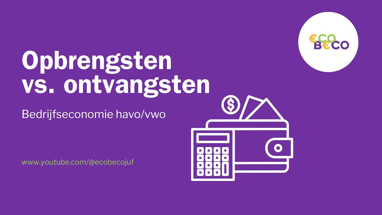 Opbrengsten vs Ontvangsten uitgelegd | Bedrijfseconomie Stappenplan