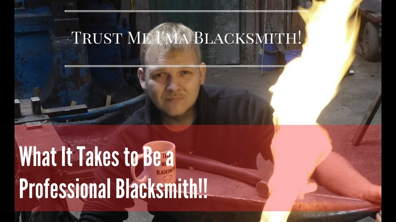 What It takes to be A Professional Blacksmith! Trust Me I'ma Blacksmith!