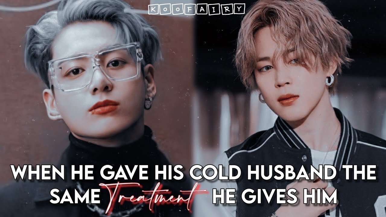 Jikook ff •Oneshot• | When he gave his cold husband the same treatment he gives him |
