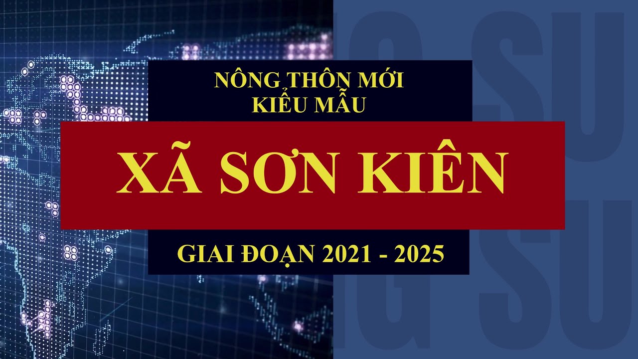 TỪ LÀNG QUÊ ĐẾN CHUẨN MỰC: Sơn Kiên - Nông Thôn Mới Kiểu Mẫu (2021-2025)