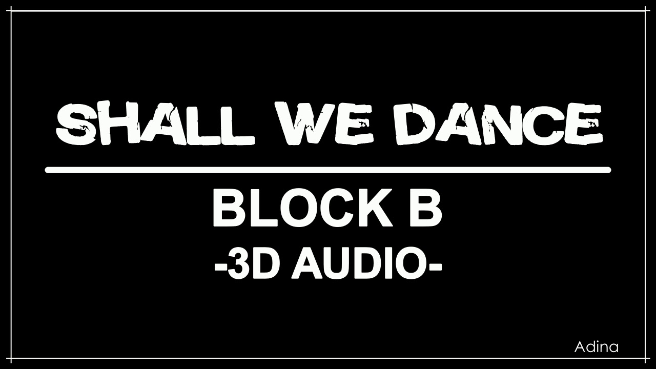 SHALL WE DANCE - BLOCK B (3D Audio)