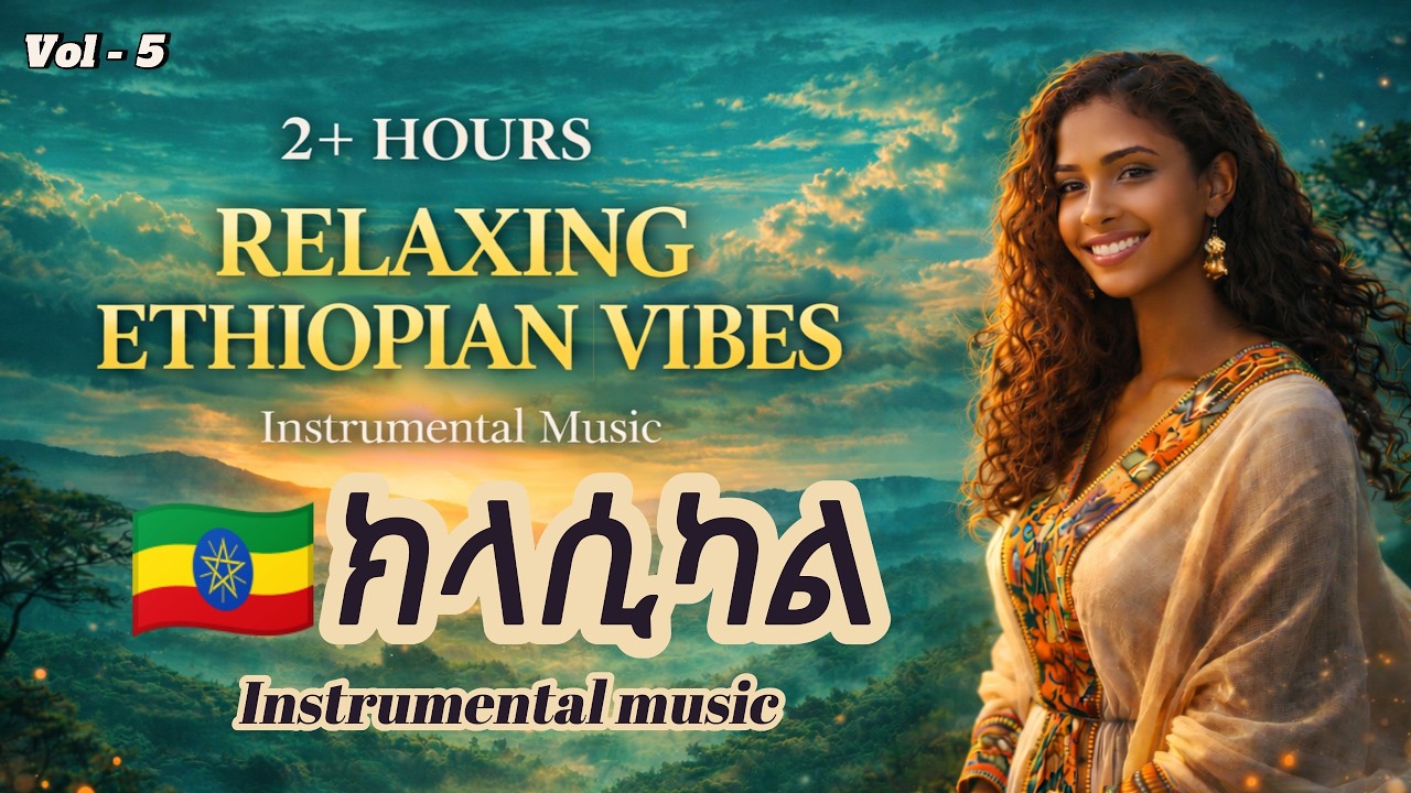 🇪🇹2+ Hours Ethio Vibes | Ethiopian Instrumental Music ,በማንኛውም ቦታና ሰዓት ሊደመጡ የሚችሉ ለእይታ ማራኪ የሆኑ ቪዲዮዎች