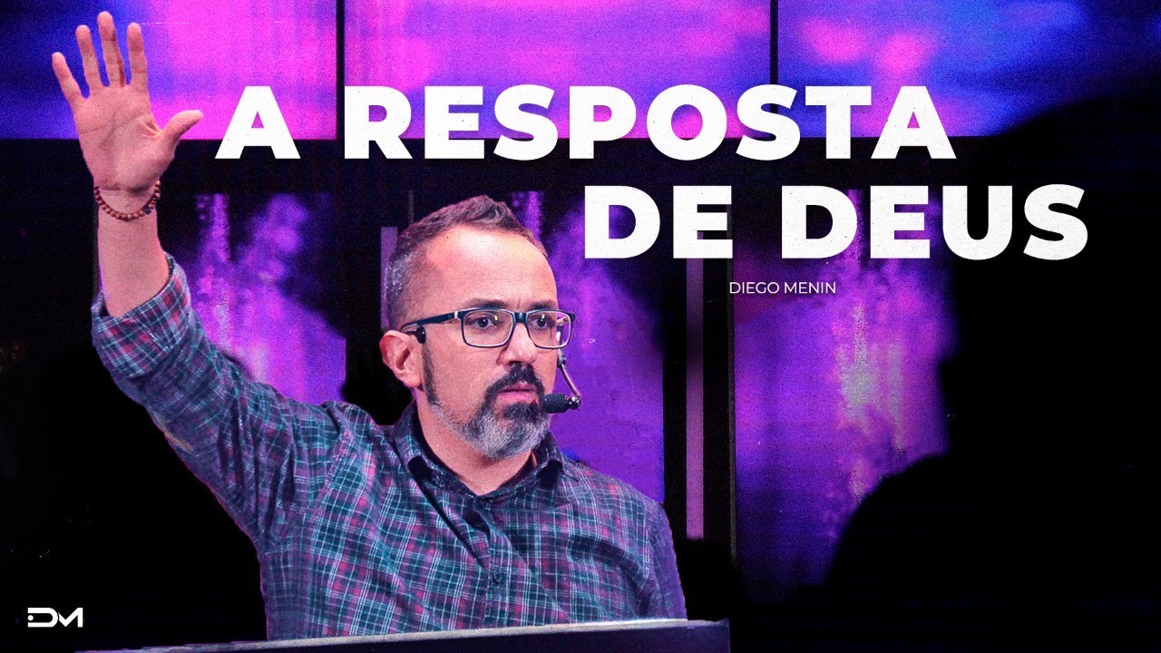 A RESPOSTA DE DEUS - #DIEGOMENIN | SERM&Atilde;O