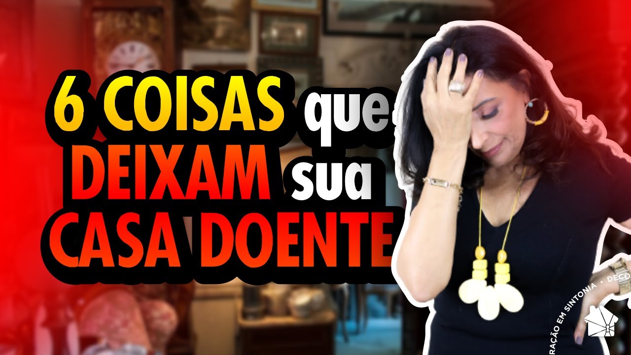 6 coisas que deixam sua Casa Doente | Feng Shui