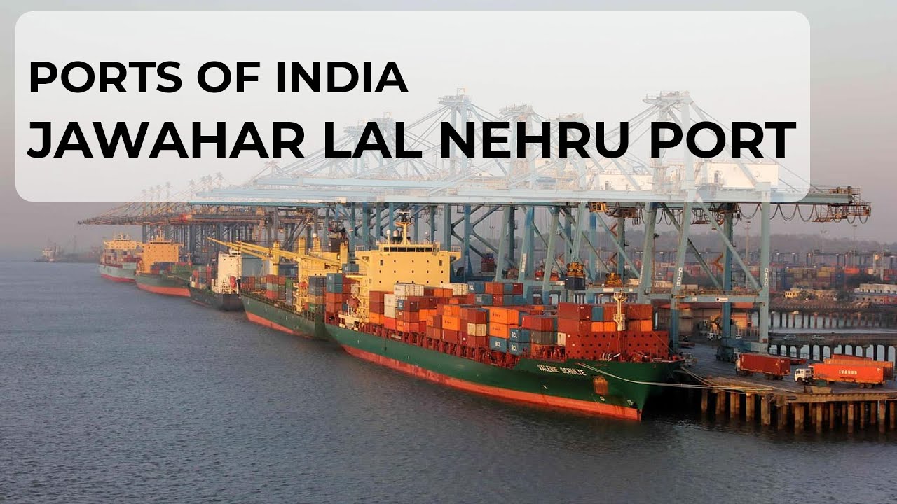 Ports of India- Jawaharlal Nehru Port (Nhava Sheva)