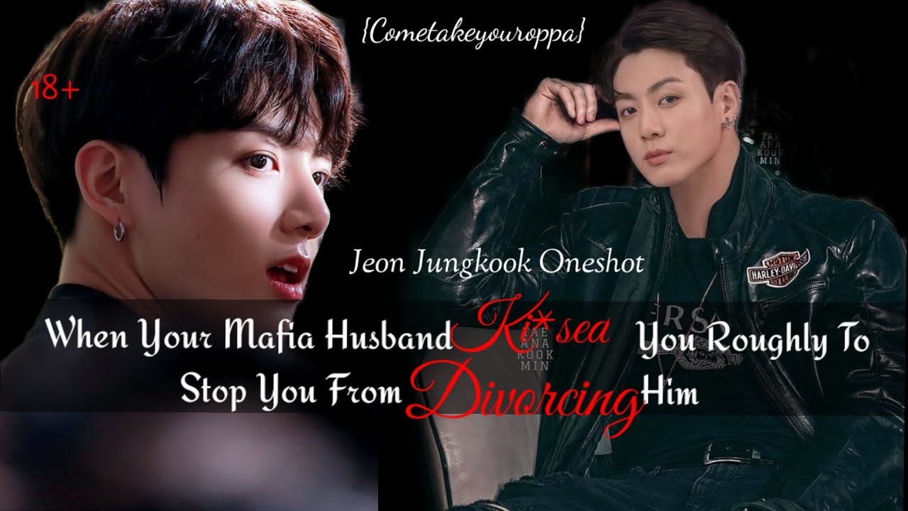 When Your Mafia Husband Doesn't Want to Divorce You|Jeon Jungkook FF|Oneshot| 18+