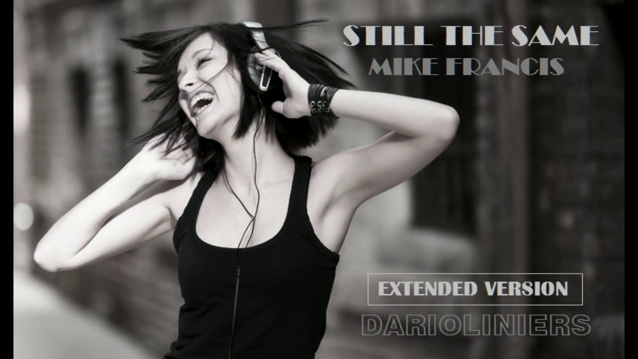 Still the Same  Mike Francis Darioliniers extended  Mix
