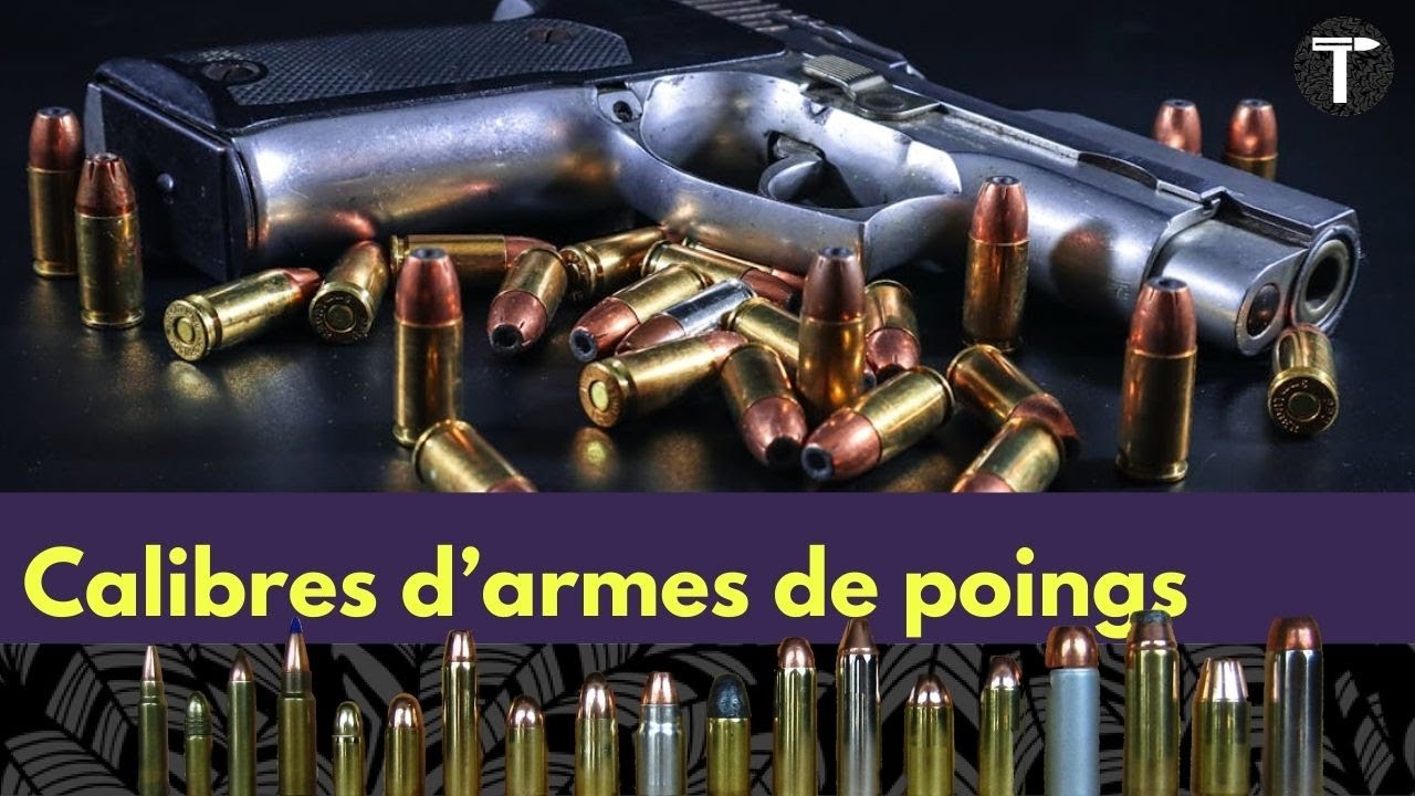 Les calibres d'armes de poing / munitions pistolets et révolvers