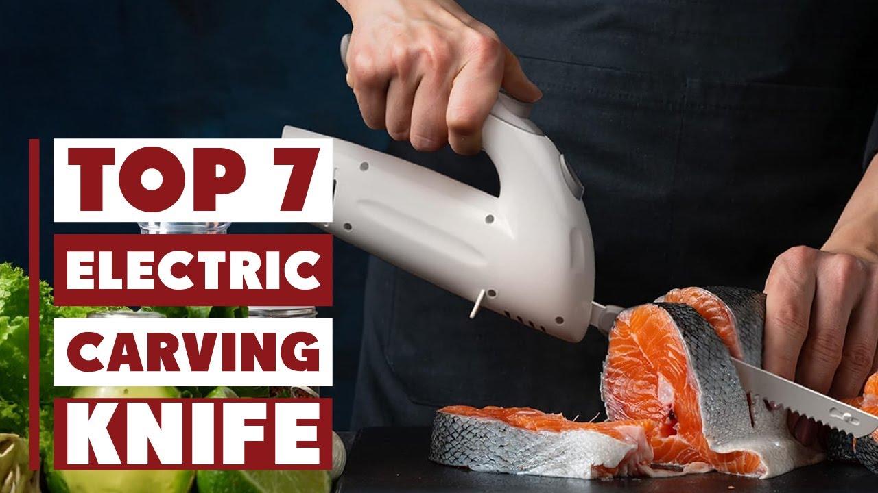 Top 7 Electric Carving Knives You Need in Your Kitchen