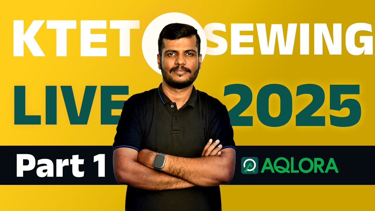 🔴 KTET  SEWING LIVE CLASS PART -1 | KTET 2025 | 🔴 LIVE REVISION |  AQLORA KTET  | 🔴PSC EASY VIBES