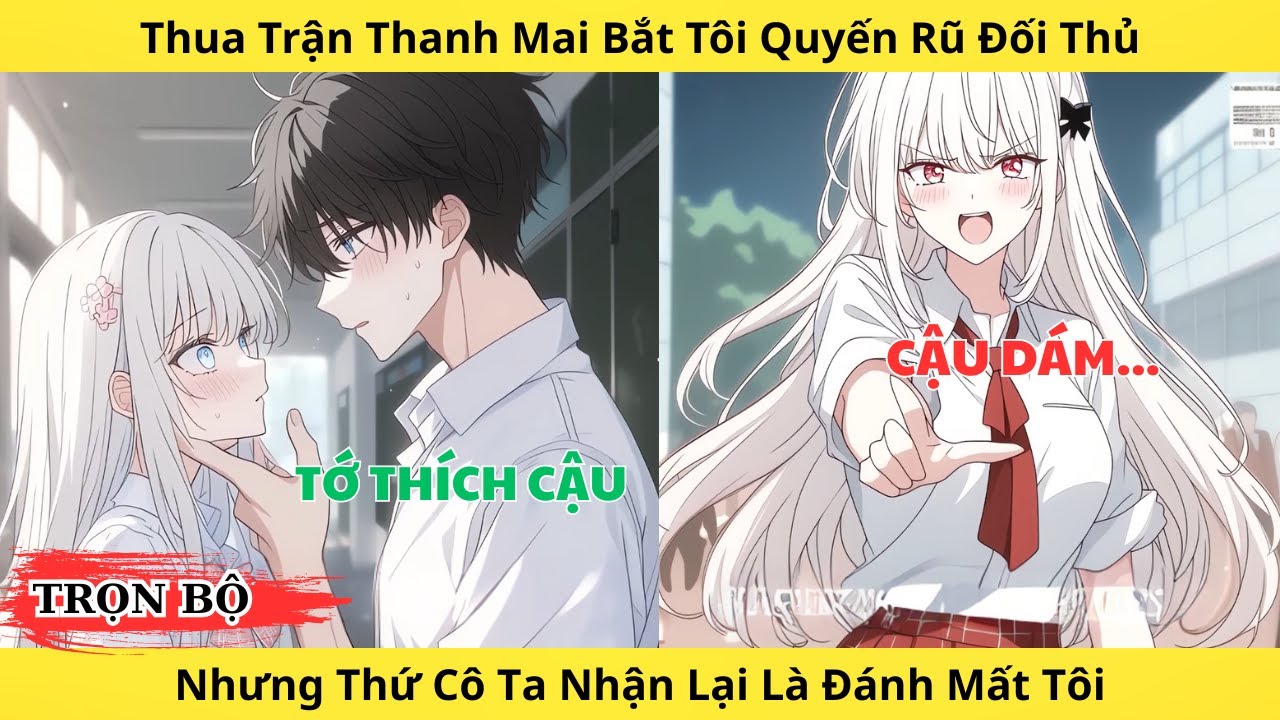 Full | Thua Trận Đấu Thanh Mai Bắt Tôi Quyến Rũ Đối Thủ Nhưng Thứ Cô Ta Nhận Lại Là Đánh Mất Tôi