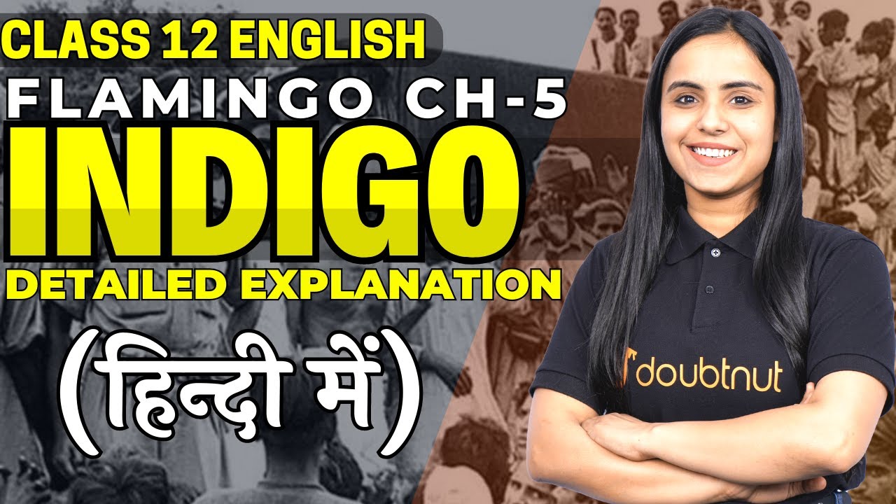 Indigo - Complete Explanation हिंदी में - Class 12 English Flamingo Ch 5 || By Bhumika Ma'am