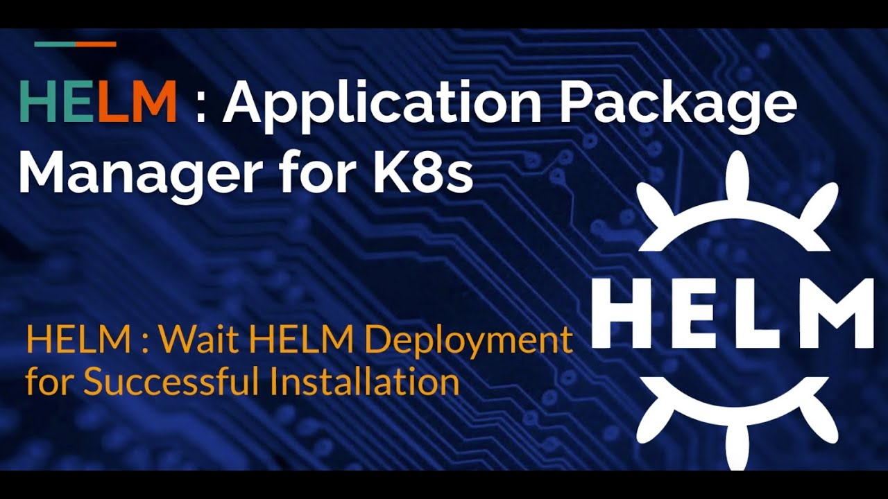 HELM MasterClass: Monitor HELM Deployment for Successful Installation