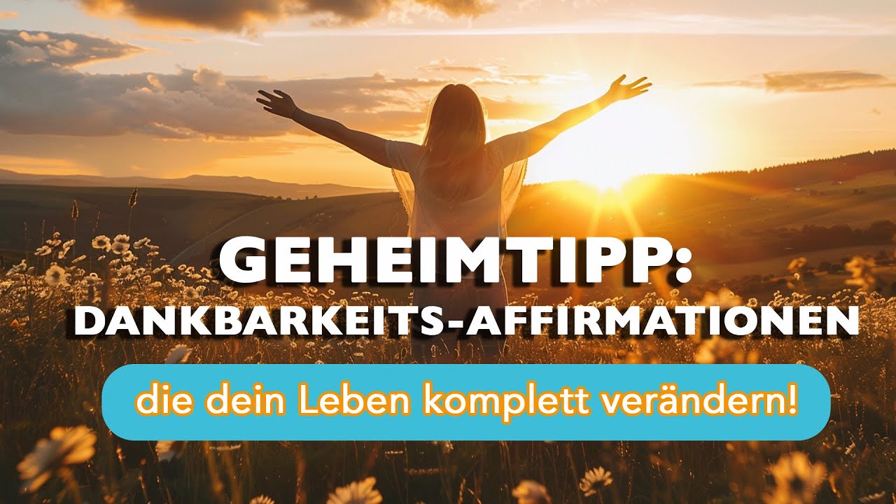 Tägliche Dankbarkeits-Affirmationen: Für mehr Glück und Erfolg im Leben