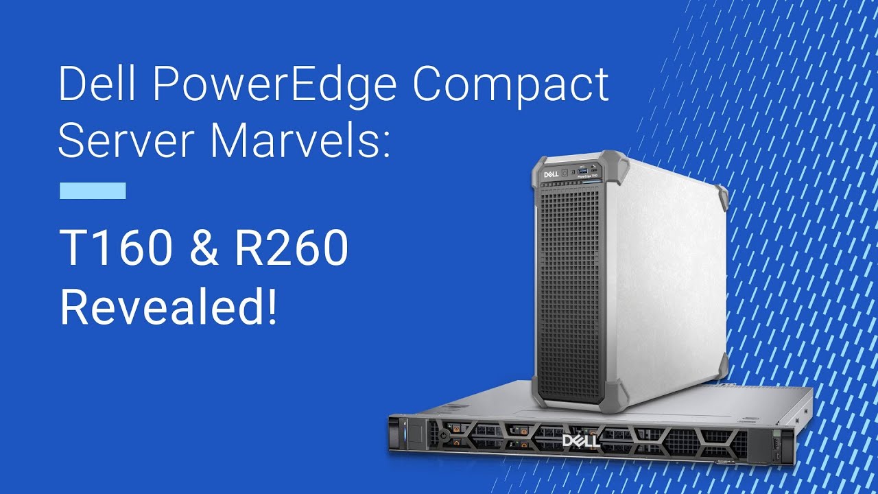 Get to know the Dell PowerEdge T160/R260!