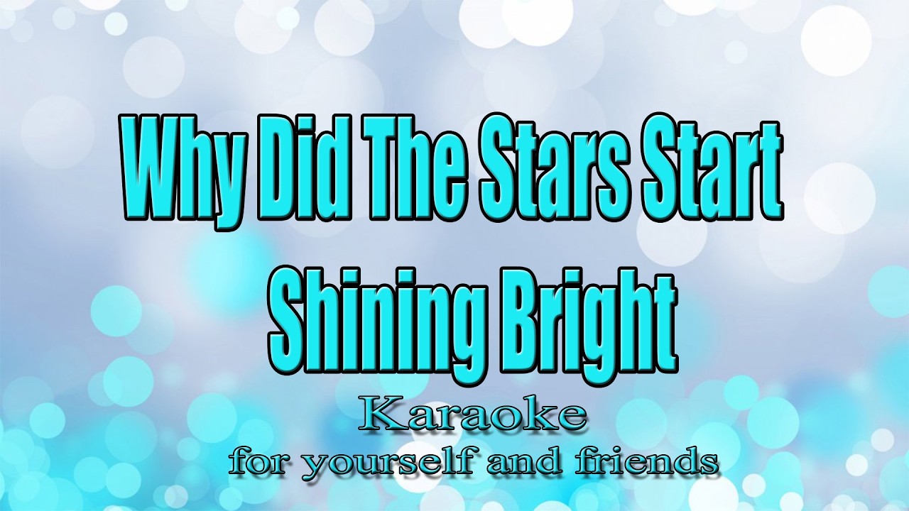 Why Did The Stars Start Shining Bright  (Karaoke)(Official Instrumental)