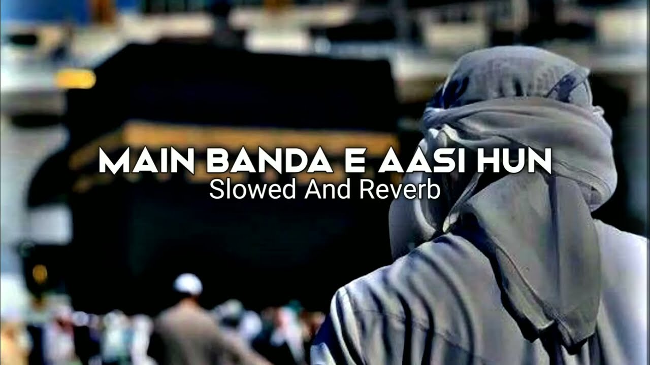 New Main Banda e Aasi Hun Full Naat Slowed And Reverb #viral