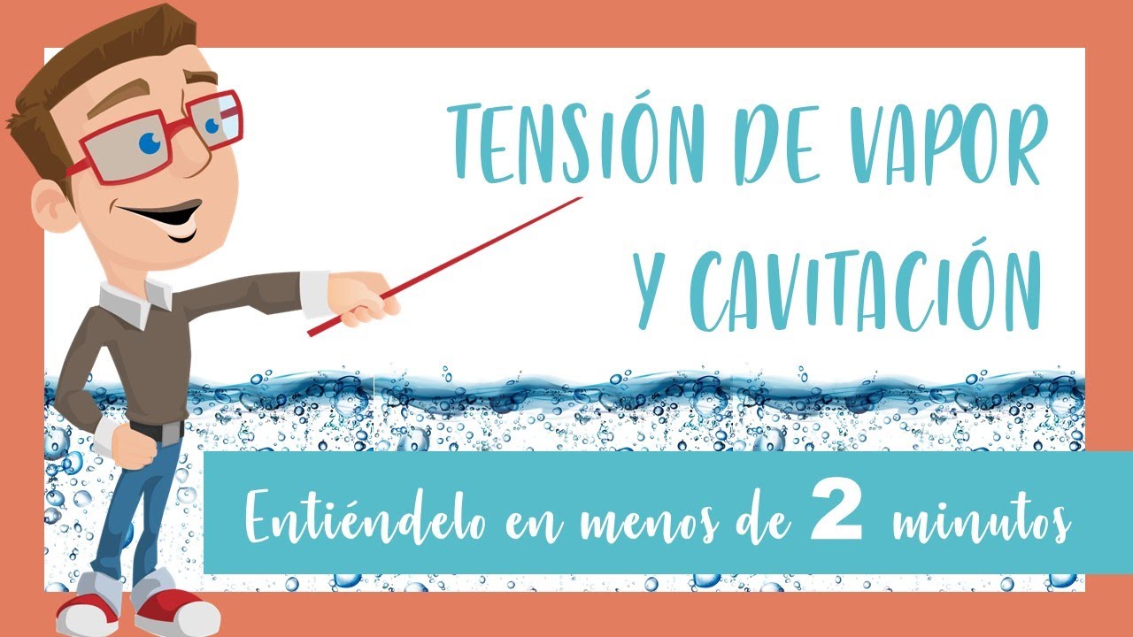 💧 MEC&Aacute;NICA DE FLUIDOS | Cavitaci&oacute;n y tensi&oacute;n de vapor 💨