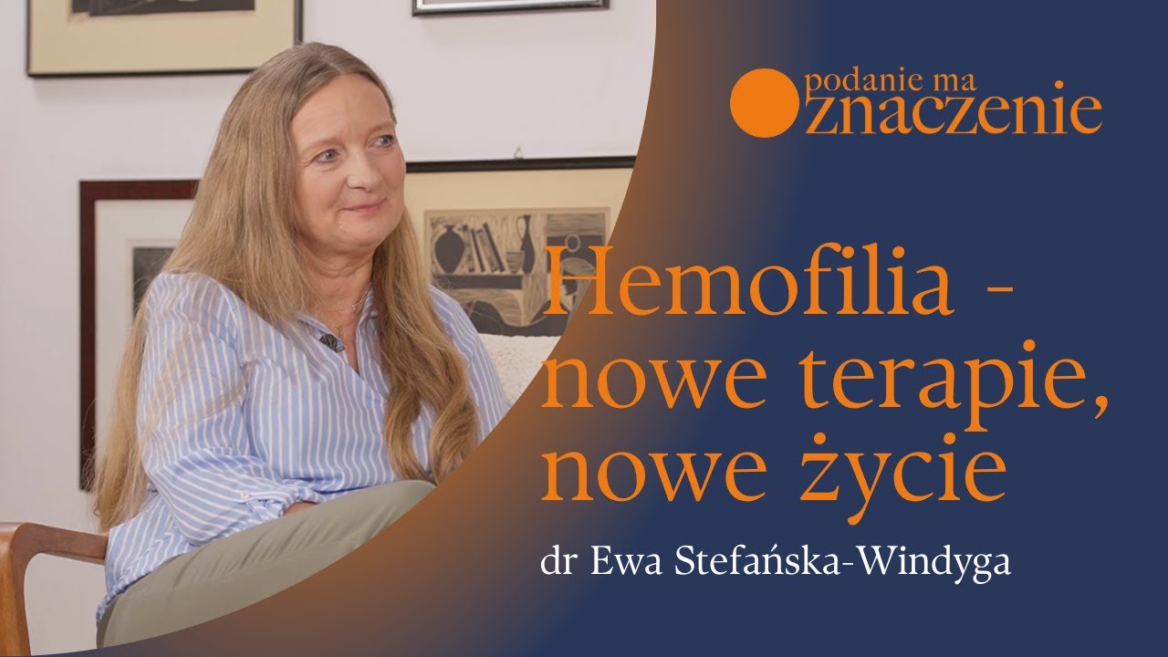 Hemofilia - nowe terapie, nowe życie - dr Ewa Stefańska-Windyga - Podanie ma znaczenie