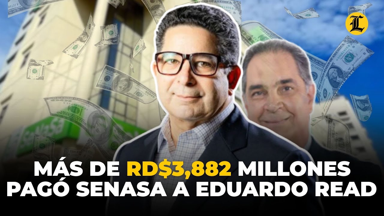 M&aacute;s de RD$3,882 millones pag&oacute; Senasa a Eduardo Read y empresa Khersum por contratos