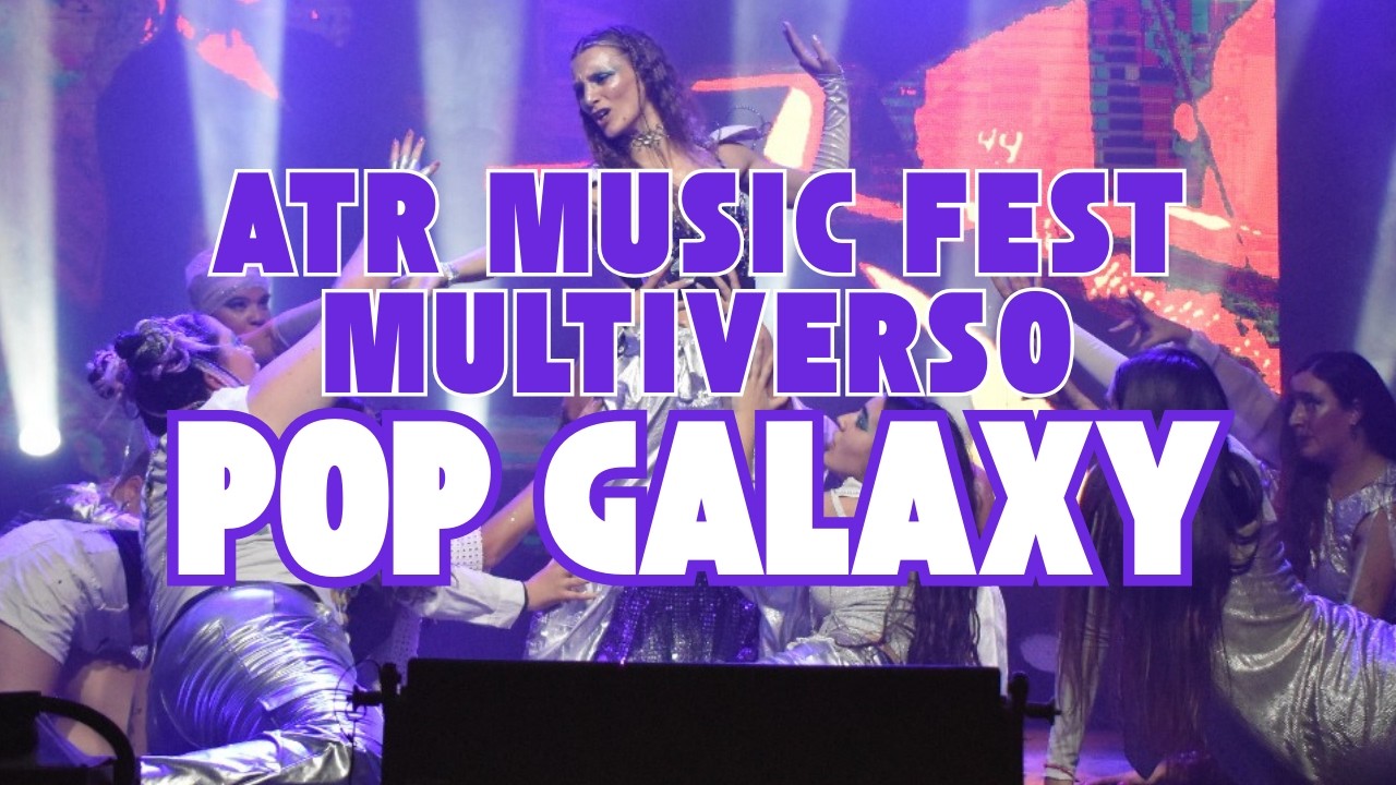 POP GALAXY - ATR MUSIC FEST MULTIVERSO