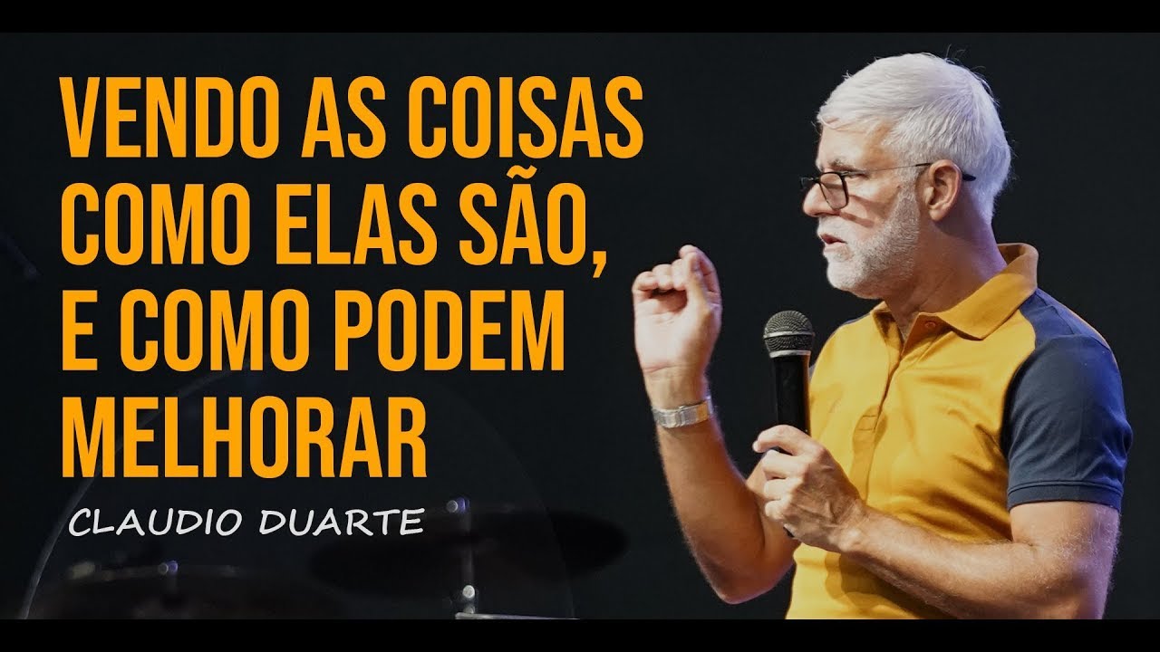 Claudio Duarte | VENDO AS COISAS COMO ELAS SÃO E COMO PODEMOS MELHORAR