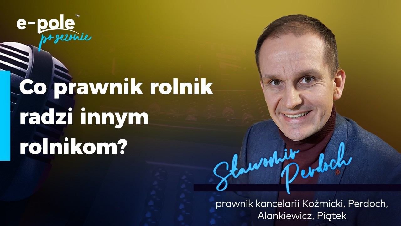Co prawnik rolnik, radzi innym rolnikom? Sławomir Perdoch | e-pole