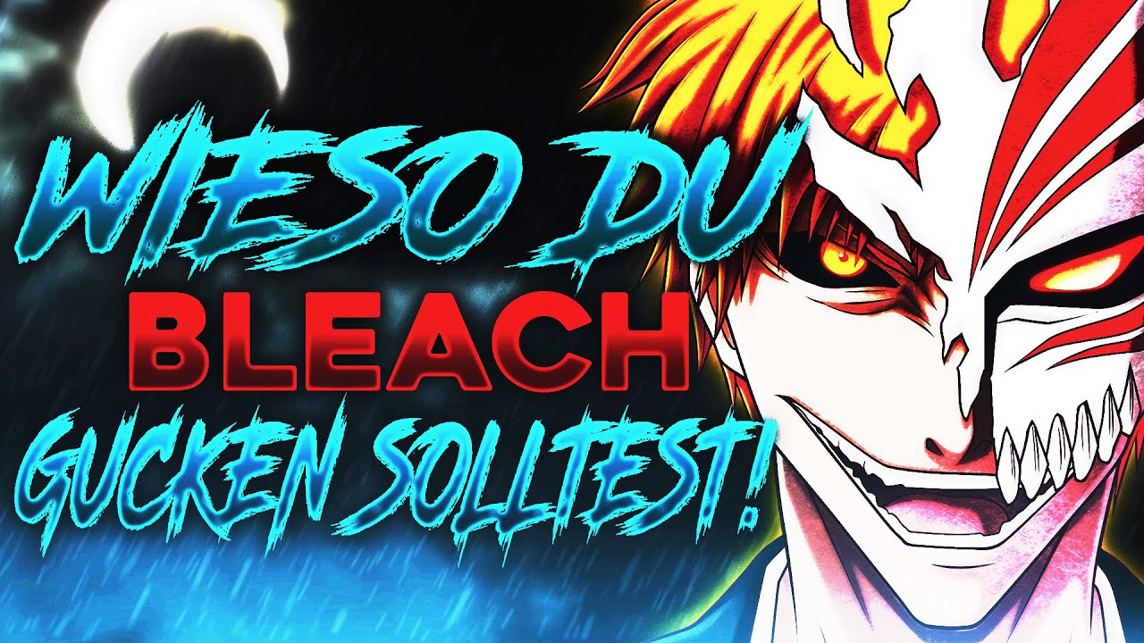 WIESO DU BLEACH GUCKEN SOLLTEST!!!!