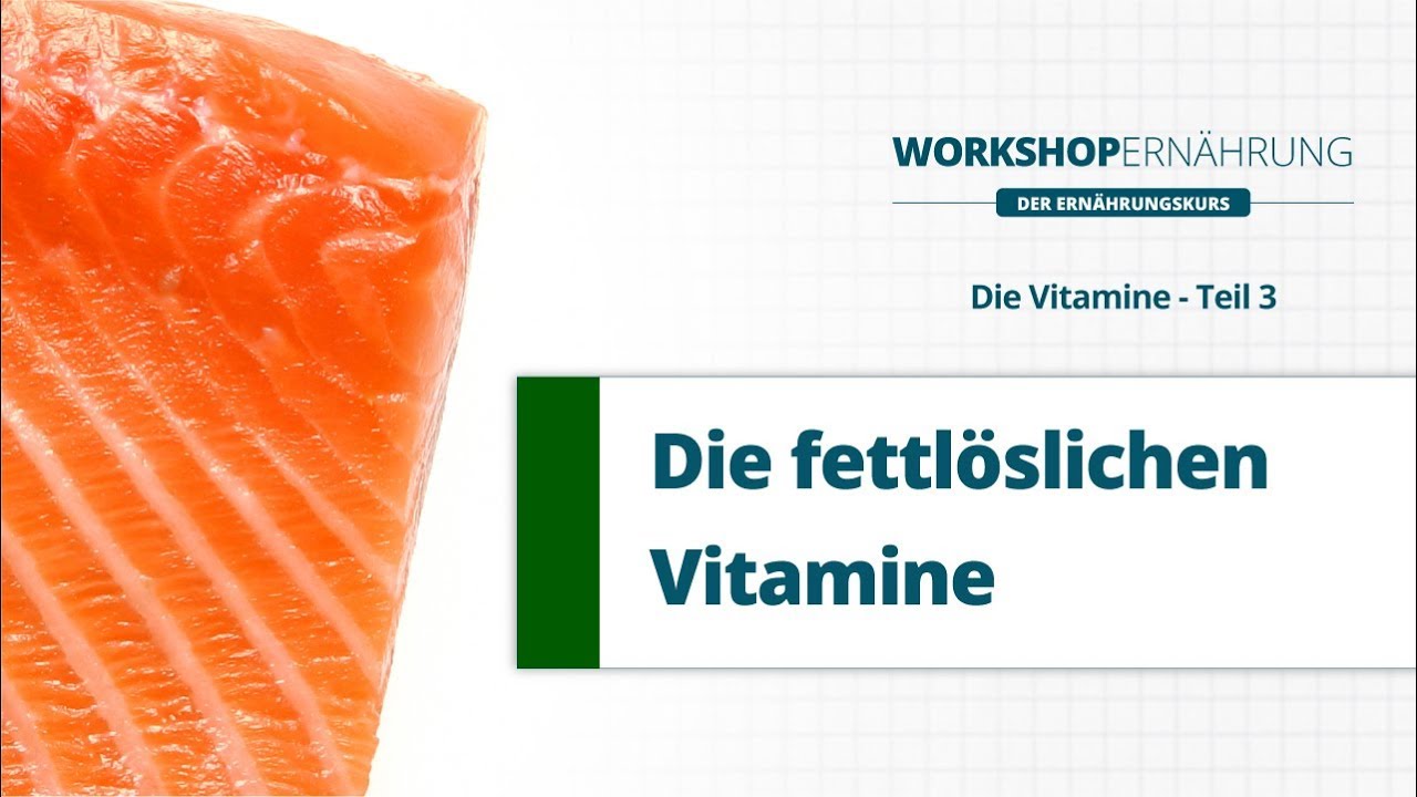 VITAMINE (3/3): Die fettlöslichen Vitamine | Workshop Ernährung