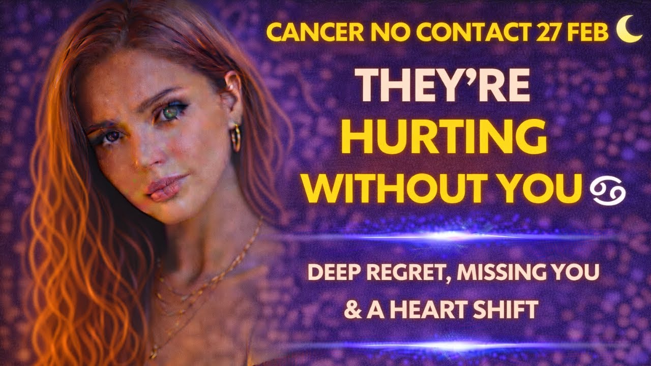 CANCER NO CONTACT 27TH FEB 🌙 They’re HURTING Without You | Deep Regret, Missing You & A Heart Shift