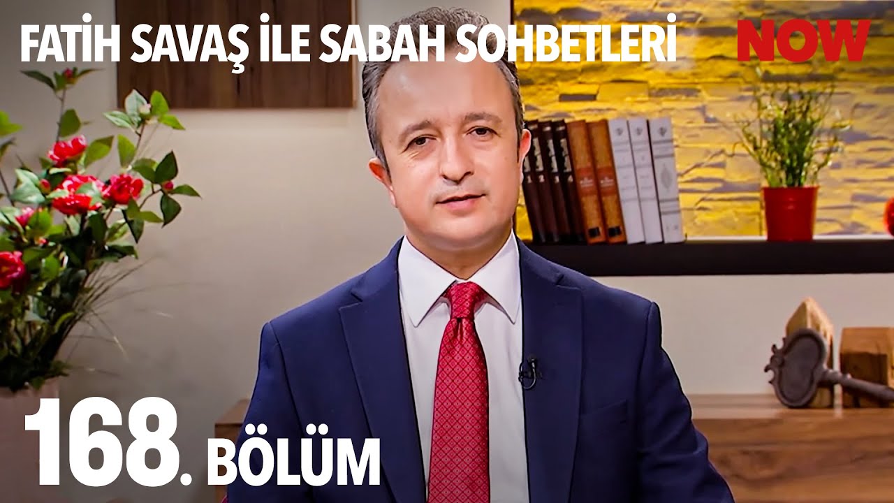 Fatih Savaş ile Sabah Sohbetleri 168. Bölüm