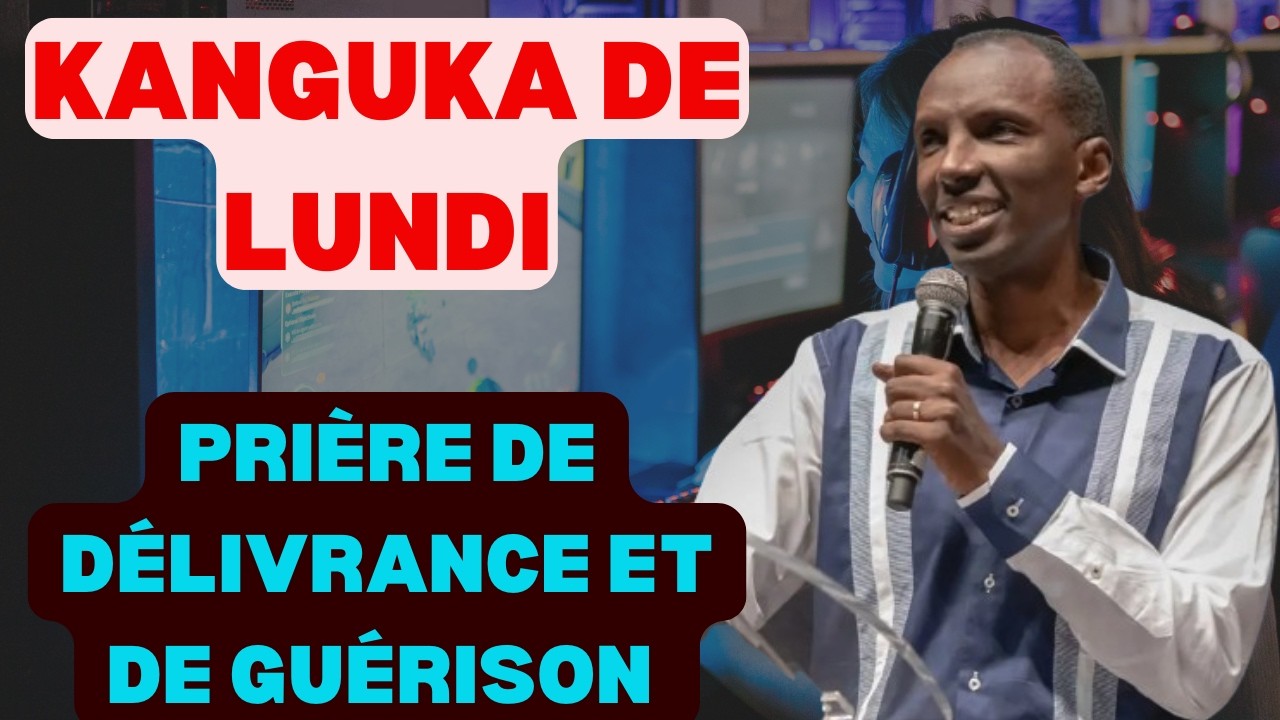 KANGUKA DE LUNDI LE 23/02/2026 avec Chris Ndikumana PRIÈRE DE DÉLIVRANCE ET DE GUÉRISON