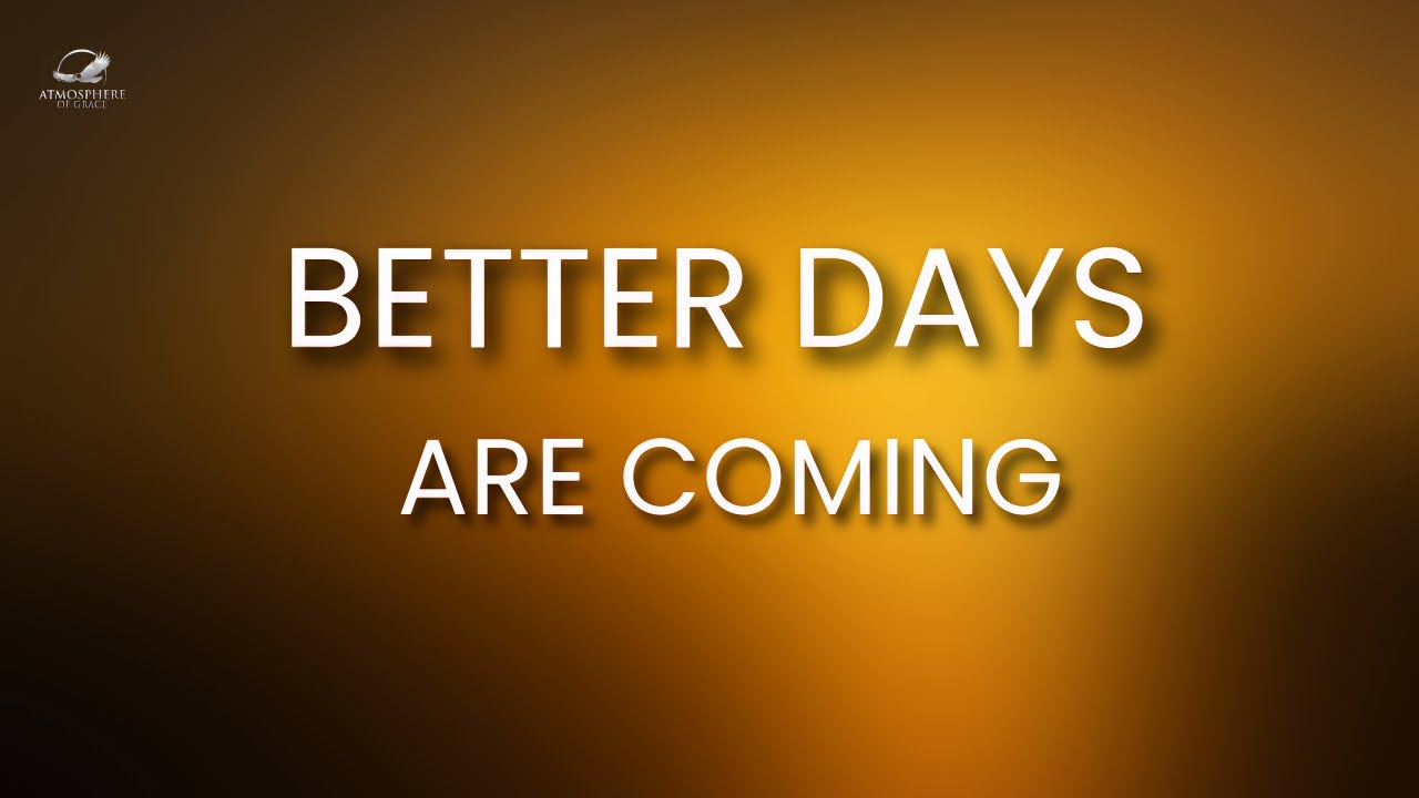 Better Days Are Coming: God Is PREPARING You For Something BIG