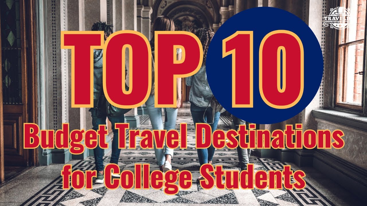 Discover the Top 10 Budget Travel Destinations for College Students!