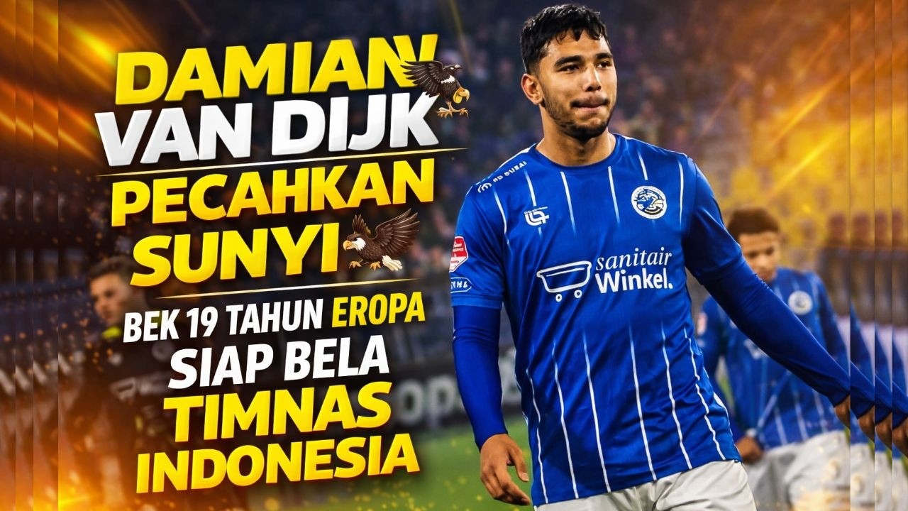 DAMIAN VAN DIJK PECAHKAN SUNYI🦅BEK 19 TAHUN EROPA SIAP BELA TIMNAS INDONESIA