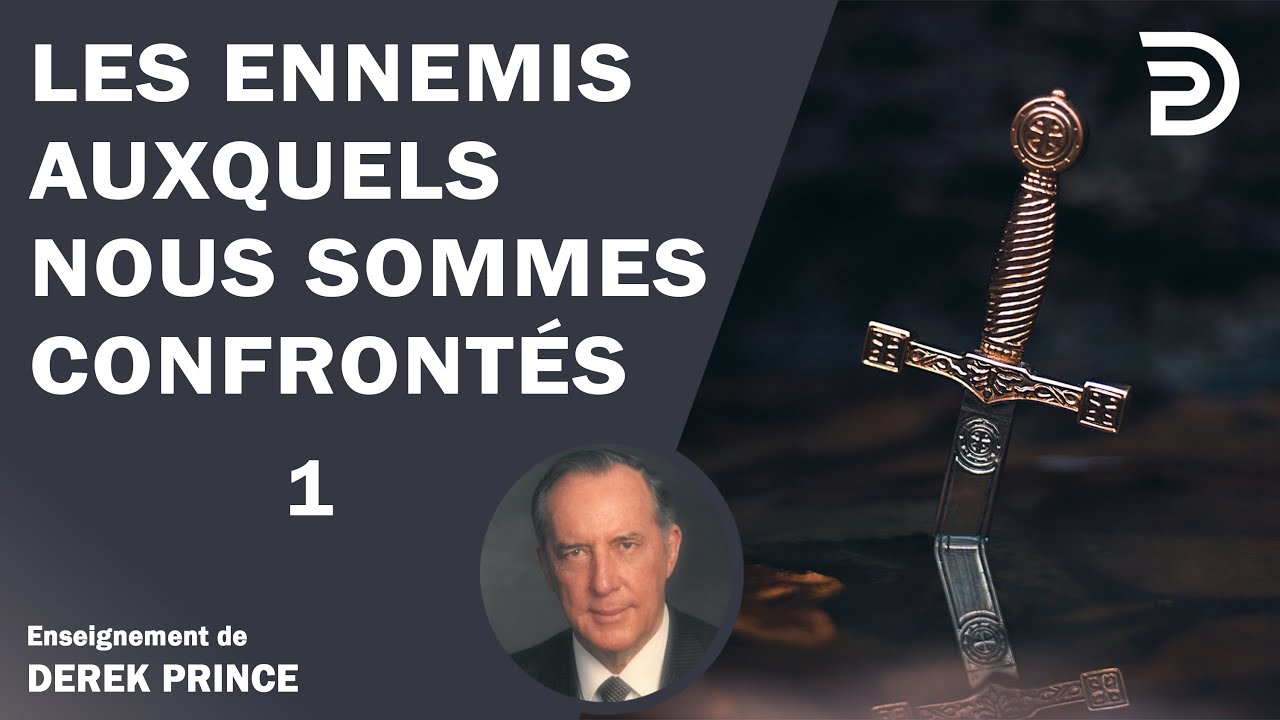Les ennemis auxquels nous sommes confrontés 1 - Derek Prince