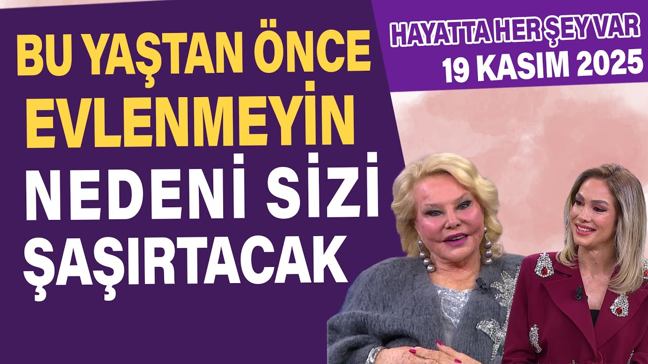 Bu yaştan önce evlenmeyin! Nedeni sizi şaşırtacak. Hayatta Her Şey Var 19 Kasım 2025