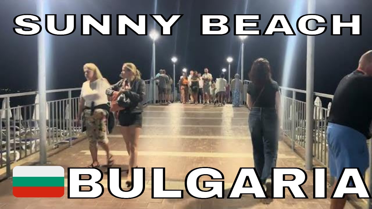 [4K][IUNIE 2025] SUNNY BEACH 🇧🇬BULGARIA - NOAPTEA PE PONTON !