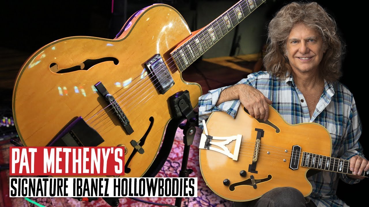 Pat Metheny's Signature Ibanez Hollowbodies