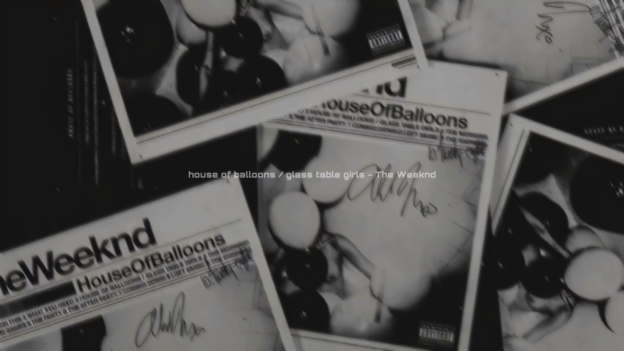 house of balloons / glass table girls - The Weeknd [sped up]
