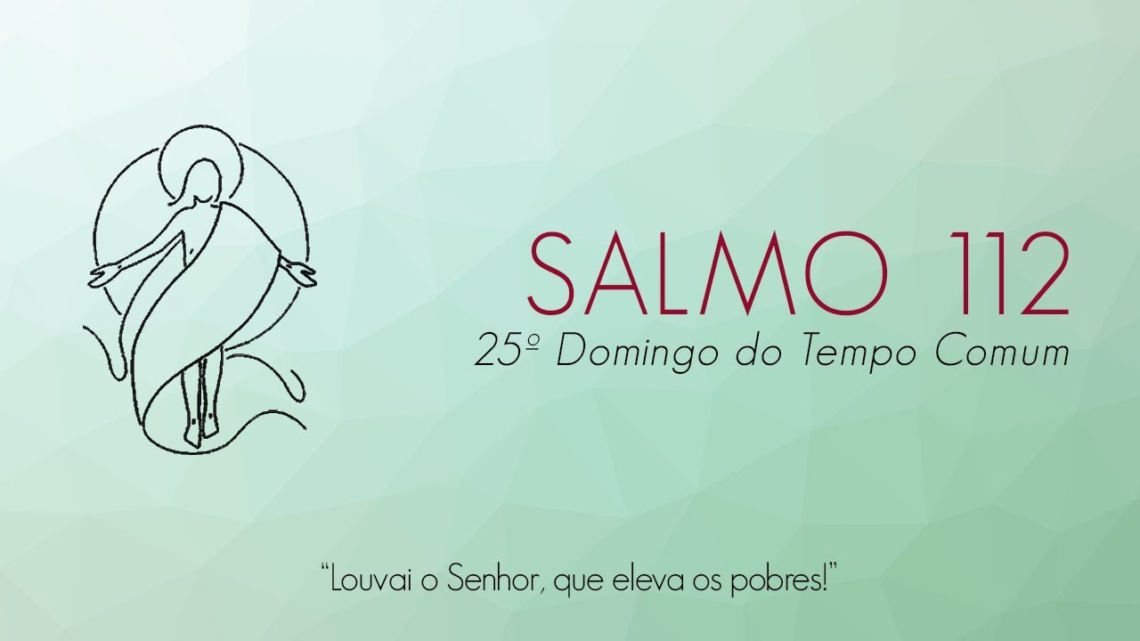 Salmo 112 - 25º Domingo do Tempo Comum - 