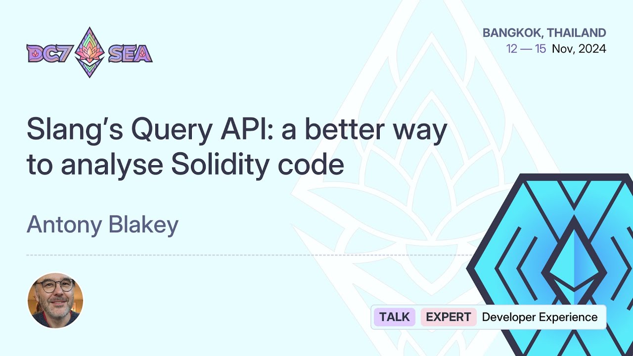 Query API в Slang: лучший способ анализа кода Solidity от Энтони Блейки | Devcon SEA