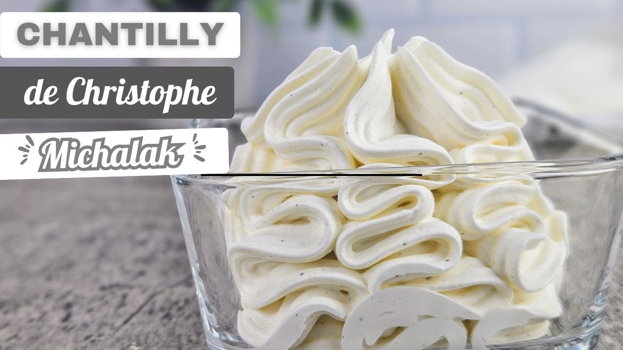 Chantilly de Christophe Michalak : une recette de chantilly ferme et aérienne avec 4 ingrédients